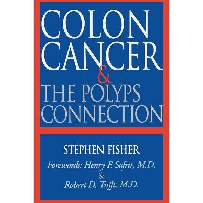 Colon Cancer and the Polyps Connection - by  Stephen Fisher (Paperback)