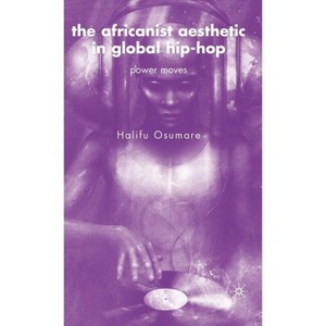 The Africanist Aesthetic in Global Hip-Hop - by H Osumare - 1 of 1