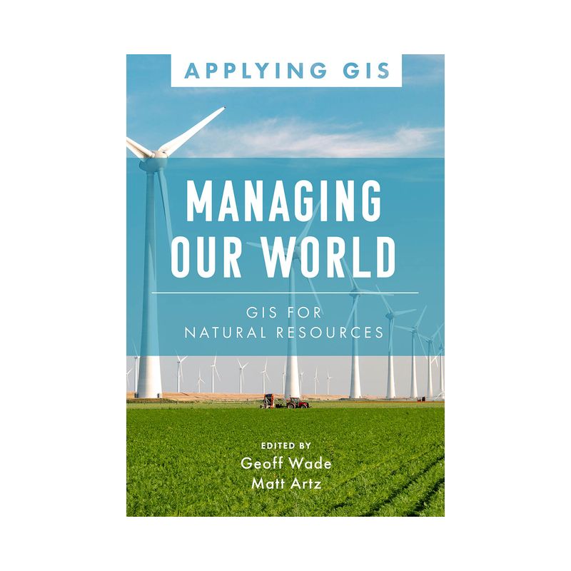 Managing Our World - (Applying GIS) by  Geoff Wade & Matt Artz (Paperback), 1 of 2