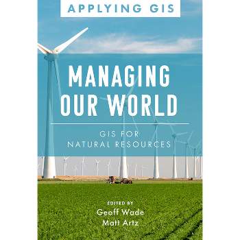 Managing Our World - (Applying GIS) by  Geoff Wade & Matt Artz (Paperback)