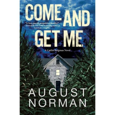 Come and Get Me - (A Caitlin Bergman Novel) by  August Norman (Hardcover)