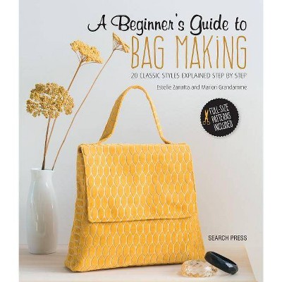 A Beginner's Guide to Bag Making - by  Estelle Zanatta & Marion Grandamme (Paperback)