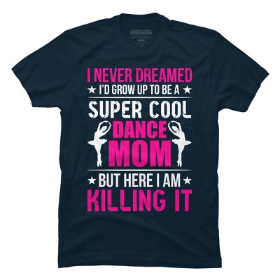 Men's Design By Humans Mother's Day Super Cool Dance Mom By OlaFami T-Shirt