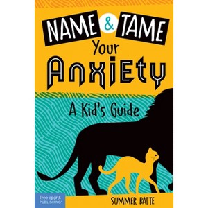 Name and Tame Your Anxiety - by  Summer Batte (Paperback) - 1 of 1