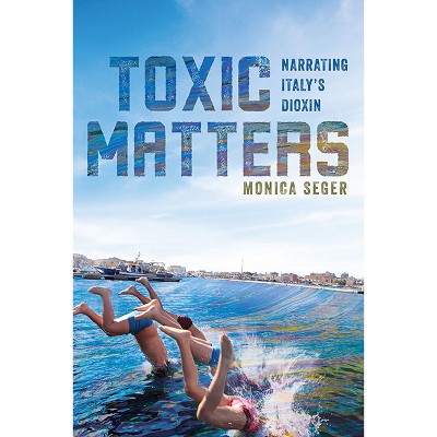 Toxic Matters - (Under the Sign of Nature) by  Monica Seger (Paperback)