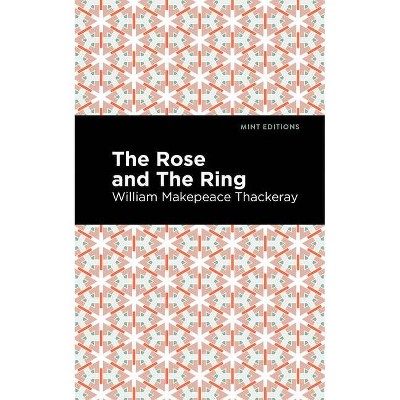 The Rose and the Ring - (Mint Editions) by  William Makepeace Thackeray (Paperback)