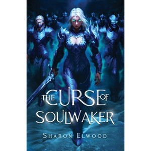 The Curse of Soulwaker - (The Soulwaker Trilogy) by Sharon Elwood - 1 of 1