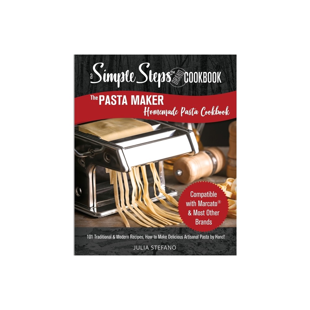 The Pasta Maker Homemade Pasta Cookbook - by Julia Stefano (Paperback)