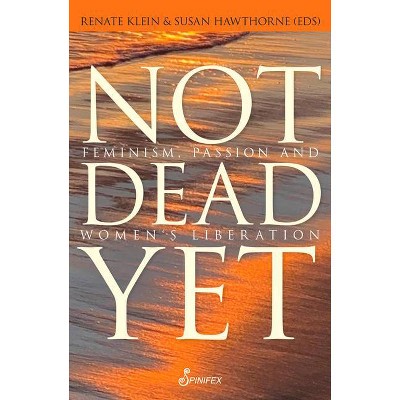 Not Dead Yet - by  Renate Klein & Susan Hawthorne (Paperback)