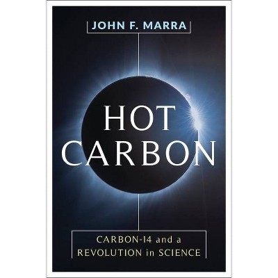 Hot Carbon - by  John F Marra (Hardcover)