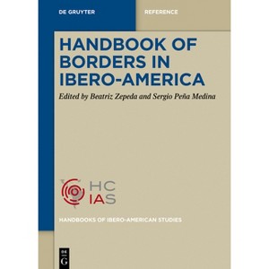 Handbook of Borders in Ibero-America - (Handbooks of Ibero-American Studies) by  Beatriz Zepeda & Sergio Peña Medina (Hardcover) - 1 of 1