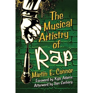 The Musical Artistry of Rap - by  Martin E Connor (Paperback) - 1 of 1