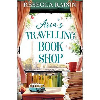 Aria's Travelling Book Shop - by  Rebecca Raisin (Paperback)
