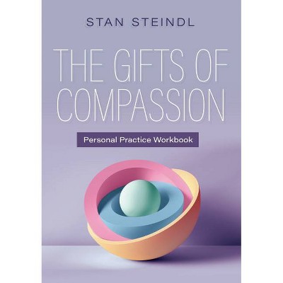 The Gifts of Compassion Personal Practice Workbook - by  Stan Steindl (Paperback)