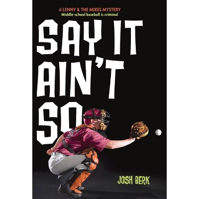 Say It Ain't So - (Lenny & the Mikes) by  Josh Berk (Paperback)