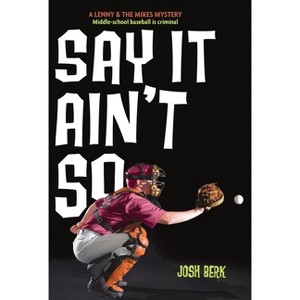 Say It Ain't So - (Lenny & the Mikes) by  Josh Berk (Paperback) - 1 of 1