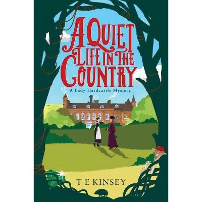 A Quiet Life in the Country - (Lady Hardcastle Mystery) by  T E Kinsey (Paperback)