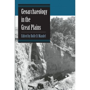 Geoarchaeology in the Great Plains - by  Rolfe D Mandel (Paperback) - 1 of 1