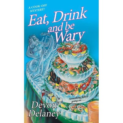 Eat, Drink and Be Wary - (Cook-Off Mystery) by  Devon Delaney (Paperback)