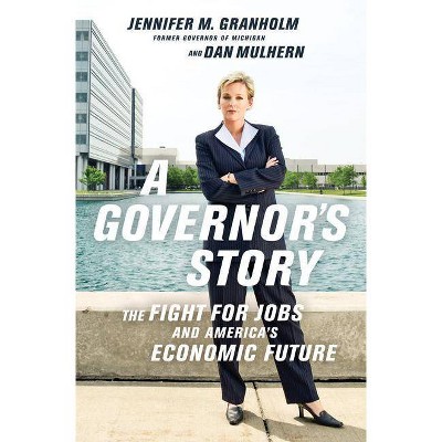 A Governor's Story - by  Jennifer Granholm & Dan Mulhern (Paperback)