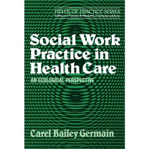 Social Work Practice in Health Care - by  Carel Bailey Germain (Paperback) - 1 of 1