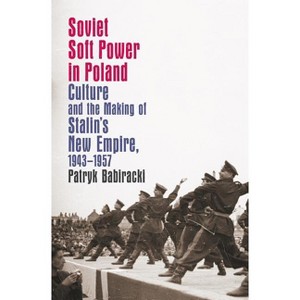 Soviet Soft Power in Poland - (New Cold War History) by  Patryk Babiracki (Paperback) - 1 of 1