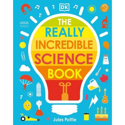 The Really Incredible Science Book - by  Jules Pottle (Board Book)