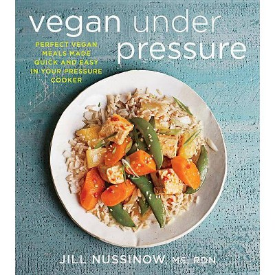 Vegan Under Pressure - by  Jill Nussinow (Paperback)