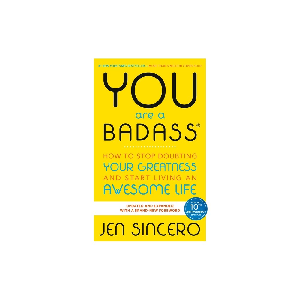 You Are a Badass: How to Stop Doubting Your Greatness and Start Living an Awesome Life (Paperback) by Jen Sincero