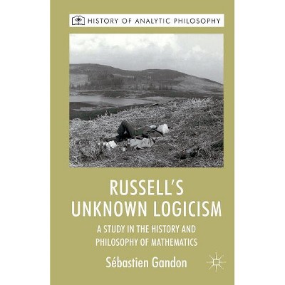 Russell's Unknown Logicism - (History of Analytic Philosophy) by  S Gandon (Paperback)