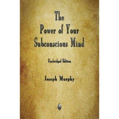 The Power of Your Subconscious Mind - by  Joseph Murphy (Paperback)