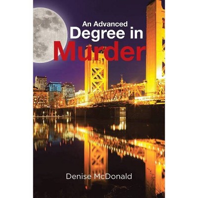 An Advanced Degree in Murder - by  Denise McDonald (Paperback)