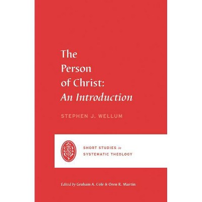 The Person of Christ - (Short Studies in Systematic Theology) by  Stephen J Wellum (Paperback)