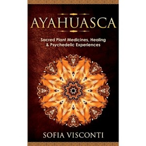 Ayahuasca - by  Sofia Visconti (Paperback) - 1 of 1