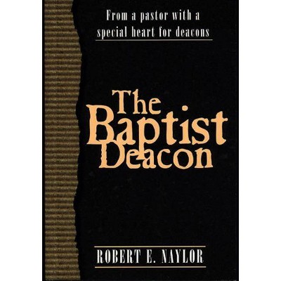  The Baptist Deacon - by  Robert E Naylor (Paperback) 