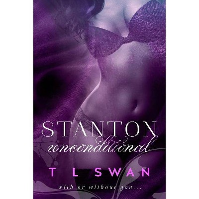 Stanton Unconditional - by  T L Swan (Paperback)