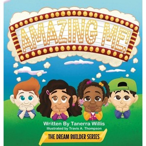 Amazing Me! - (The Dream Builder) by  Tanerra Willis (Hardcover) - 1 of 1