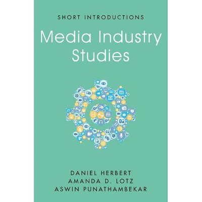  Media Industry Studies - (Short Introductions) by  Daniel Herbert & Amanda D Lotz & Aswin Punathambekar (Paperback) 