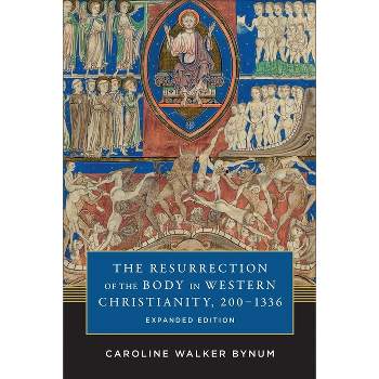 The Resurrection of the Body in Western Christianity, 200-1336 - (American Lectures on the History of Religions) by  Caroline Walker Bynum