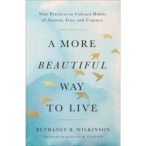A More Beautiful Way to Live - by  Bethaney B Wilkinson (Paperback) - 1 of 1