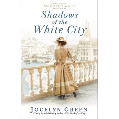 Shadows of the White City - (The Windy City Saga) by  Jocelyn Green (Paperback)