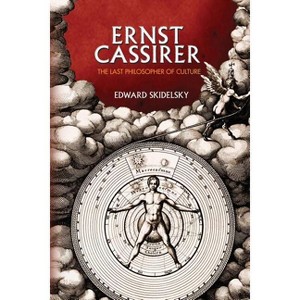 Ernst Cassirer - by  Edward Skidelsky (Paperback) - 1 of 1