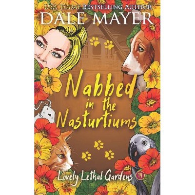 Nabbed in the Nasturtiums - by  Dale Mayer (Paperback)