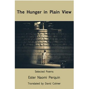 The Hunger in Plain View: Selected Poems - by  Ester Naomi Perquin (Paperback) - 1 of 1