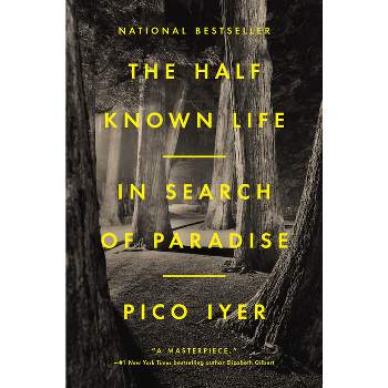 The Half Known Life - by  Pico Iyer (Hardcover)
