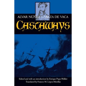Castaways - (Latin American Literature and Culture) by  Alvar Núñez Cabeza de Vaca (Paperback) - 1 of 1