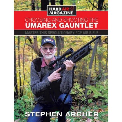 Choosing And Shooting The Umarex Gauntlet - by  Stephen Archer (Paperback)