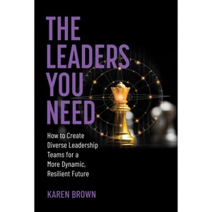 The Leaders You Need - by  Karen Brown (Hardcover) - 1 of 1