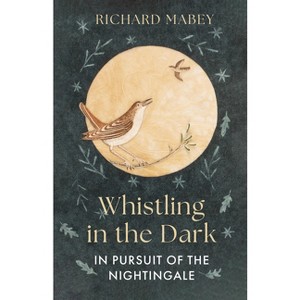 Whistling in the Dark - by  Richard Mabey (Hardcover) - 1 of 1