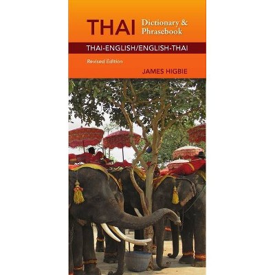 Thai-English/English-Thai Dictionary & Phrasebook, Revised Edition - by  James Higbie (Paperback)